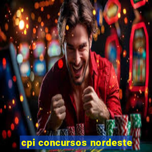 cpi concursos nordeste